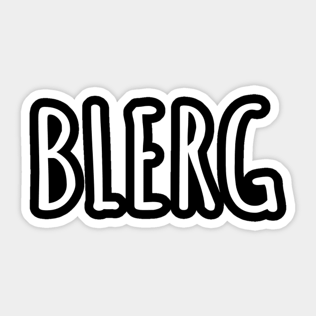 Blerg Is Sometimes All There Is To Say Sticker by blueavocado